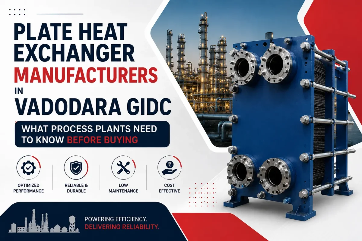 Plate Heat Exchanger Manufacturers in Vadodara GIDC: What Process Plants Need to Know Before Buying